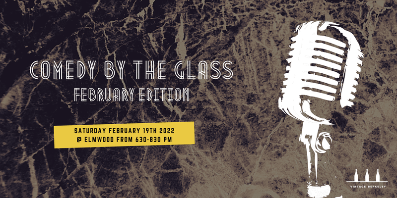 Comedy by the Glass! @ Elmwood              February 19th - Vintage Berkeley 